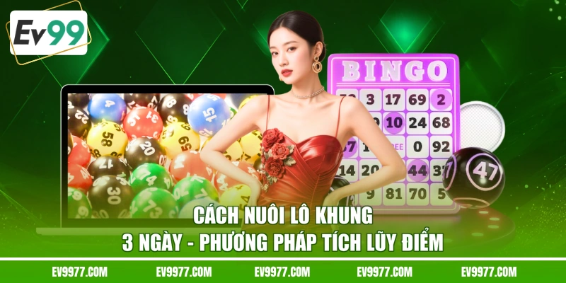 Cách Nuôi Lô Khung 3 Ngày - Phương Pháp Tích Lũy Điểm