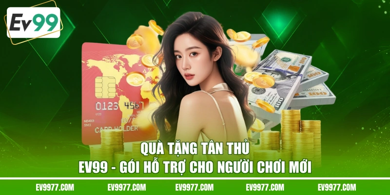 Quà Tặng Tân Thủ EV99 - Gói Hỗ Trợ Cho Người Chơi Mới