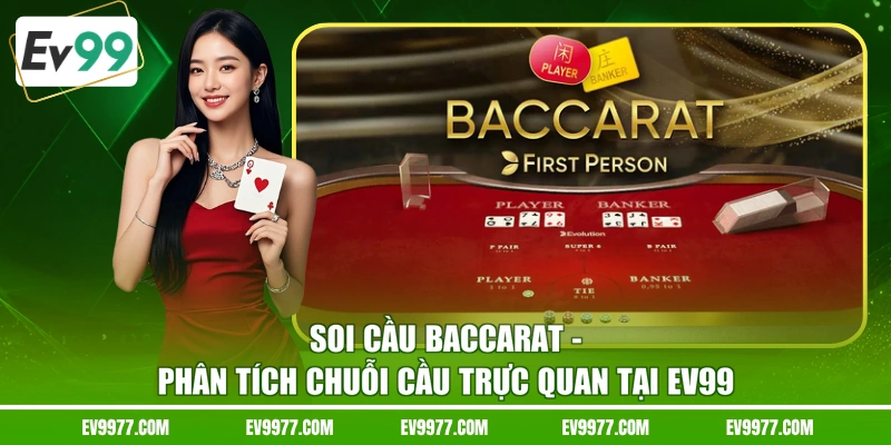 Soi Cầu Baccarat - Phân Tích Chuỗi Cầu Trực Quan Tại EV99